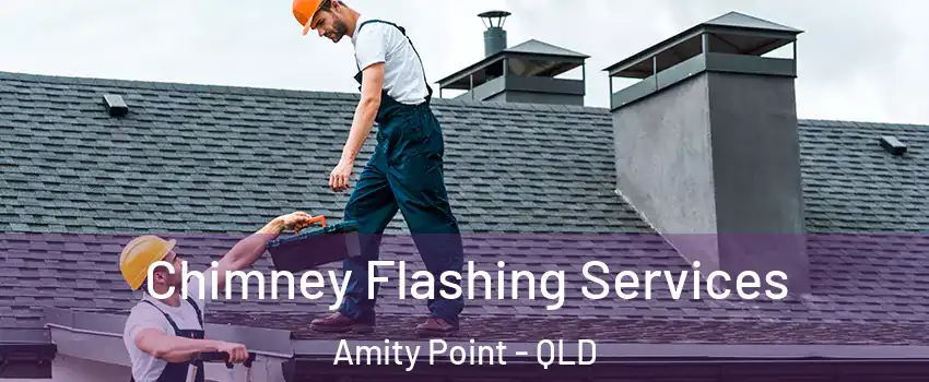 Chimney Flashing Services Amity Point - QLD