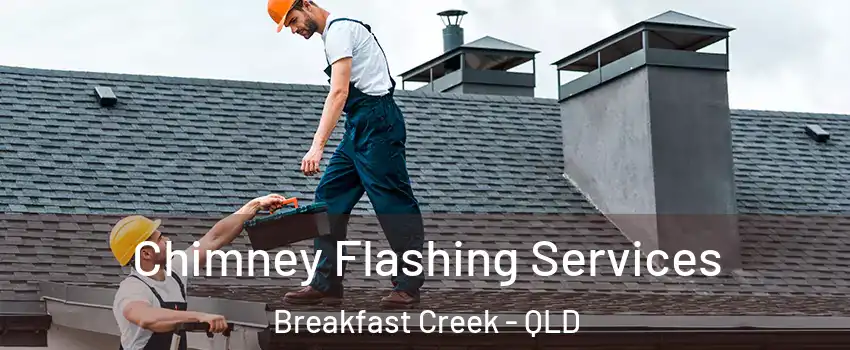 Chimney Flashing Services Breakfast Creek - QLD