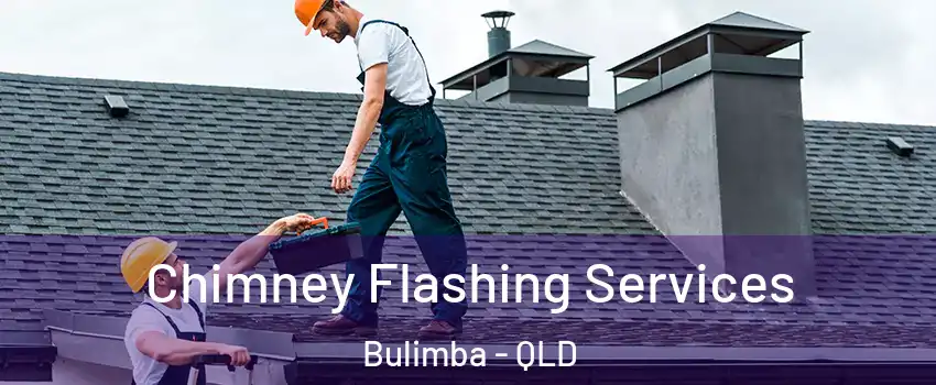 Chimney Flashing Services Bulimba - QLD