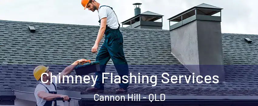 Chimney Flashing Services Cannon Hill - QLD