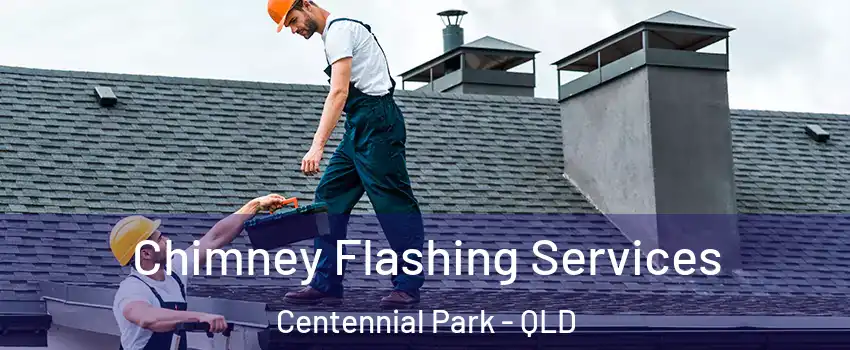 Chimney Flashing Services Centennial Park - QLD