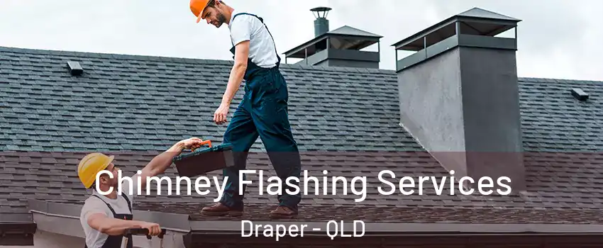 Chimney Flashing Services Draper - QLD