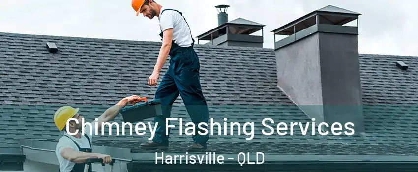 Chimney Flashing Services Harrisville - QLD