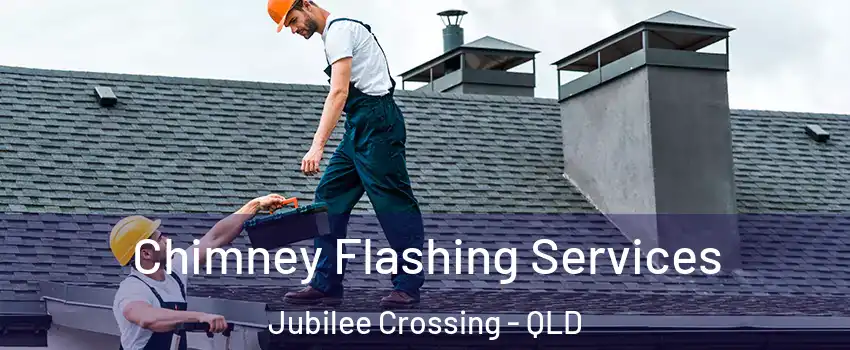 Chimney Flashing Services Jubilee Crossing - QLD
