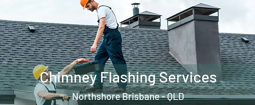 Chimney Flashing Services Northshore Brisbane - QLD