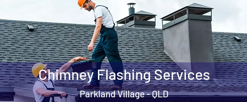 Chimney Flashing Services Parkland Village - QLD