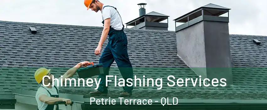 Chimney Flashing Services Petrie Terrace - QLD