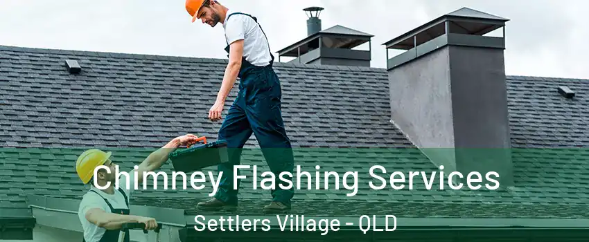 Chimney Flashing Services Settlers Village - QLD