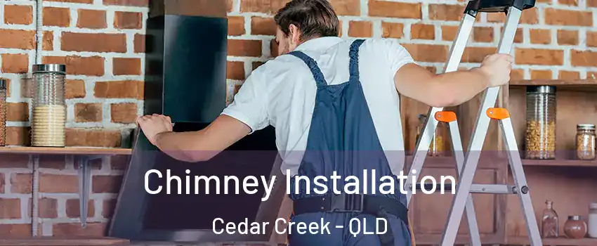 Chimney Installation Cedar Creek - QLD