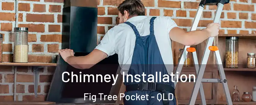 Chimney Installation Fig Tree Pocket - QLD