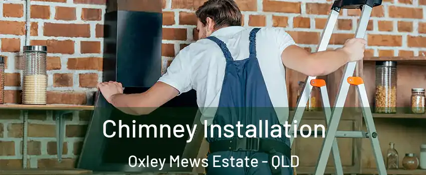 Chimney Installation Oxley Mews Estate - QLD