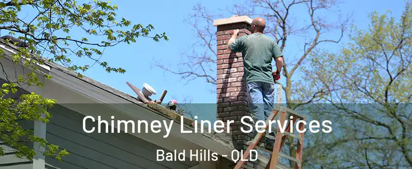 Chimney Liner Services Bald Hills - QLD