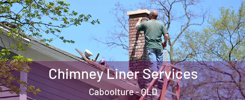 Chimney Liner Services Caboolture - QLD