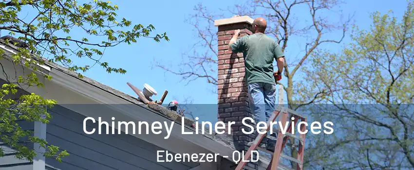 Chimney Liner Services Ebenezer - QLD