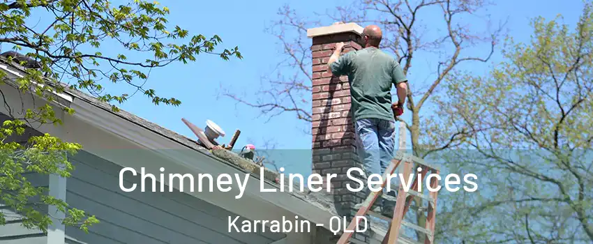 Chimney Liner Services Karrabin - QLD