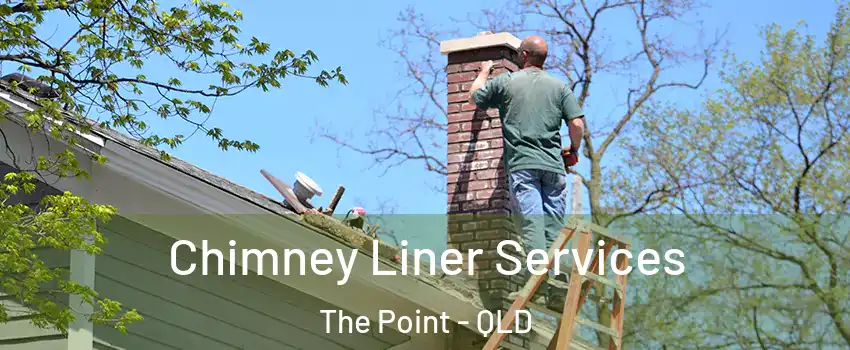Chimney Liner Services The Point - QLD