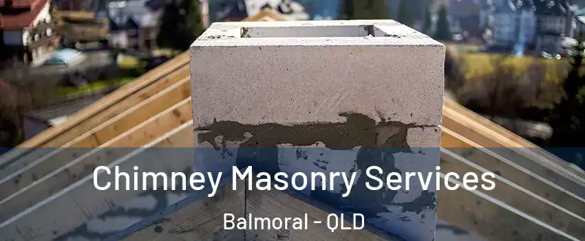 Chimney Masonry Services Balmoral - QLD