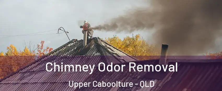 Chimney Odor Removal Upper Caboolture - QLD