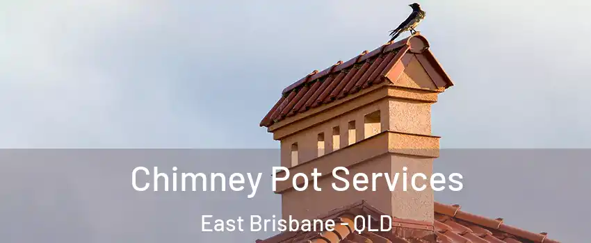 Chimney Pot Services East Brisbane - QLD