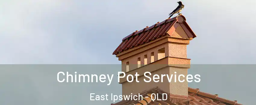 Chimney Pot Services East Ipswich - QLD