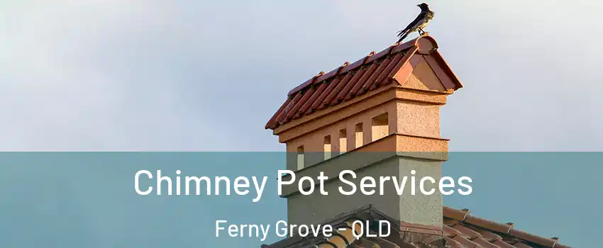 Chimney Pot Services Ferny Grove - QLD