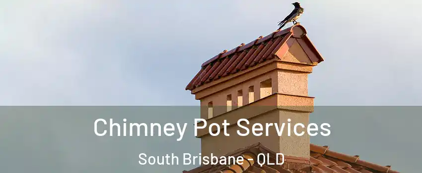 Chimney Pot Services South Brisbane - QLD