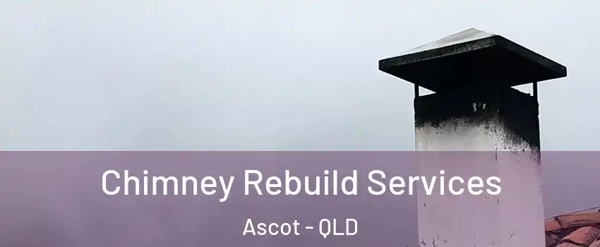 Chimney Rebuild Services Ascot - QLD