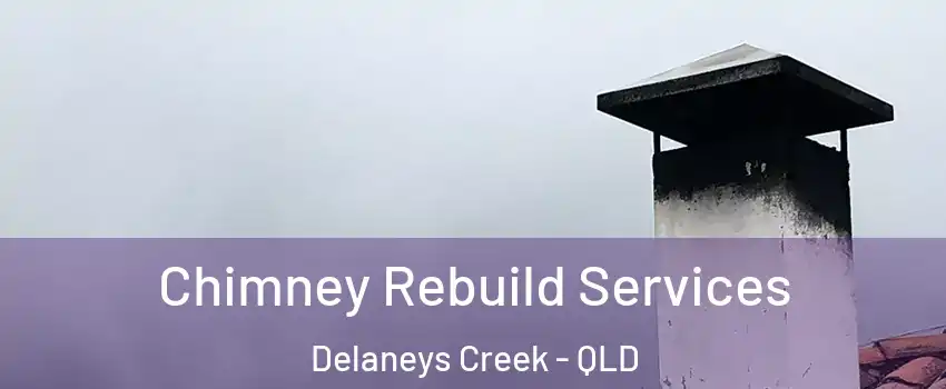 Chimney Rebuild Services Delaneys Creek - QLD