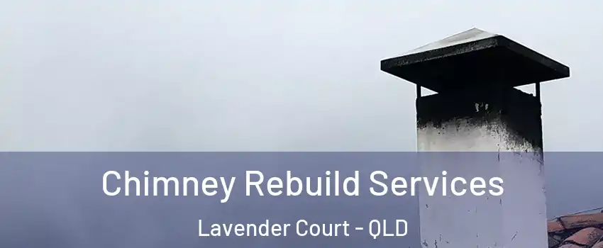 Chimney Rebuild Services Lavender Court - QLD