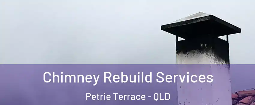 Chimney Rebuild Services Petrie Terrace - QLD