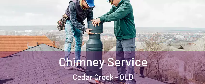 Chimney Service Cedar Creek - QLD