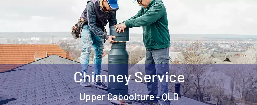 Chimney Service Upper Caboolture - QLD