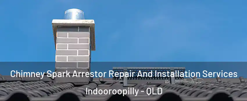Chimney Spark Arrestor Repair And Installation Services Indooroopilly - QLD