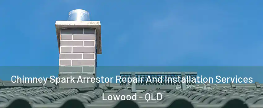 Chimney Spark Arrestor Repair And Installation Services Lowood - QLD