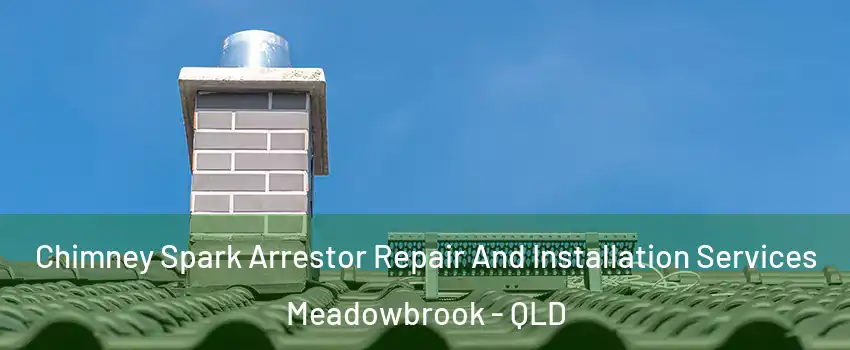Chimney Spark Arrestor Repair And Installation Services Meadowbrook - QLD