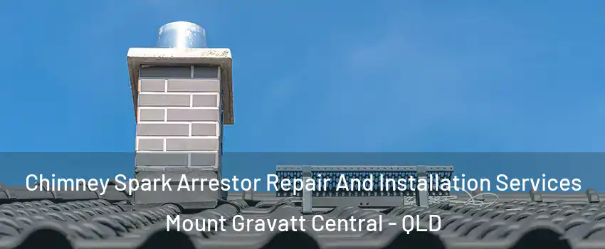 Chimney Spark Arrestor Repair And Installation Services Mount Gravatt Central - QLD