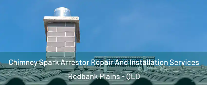 Chimney Spark Arrestor Repair And Installation Services Redbank Plains - QLD