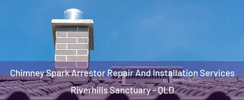Chimney Spark Arrestor Repair And Installation Services Riverhills Sanctuary - QLD