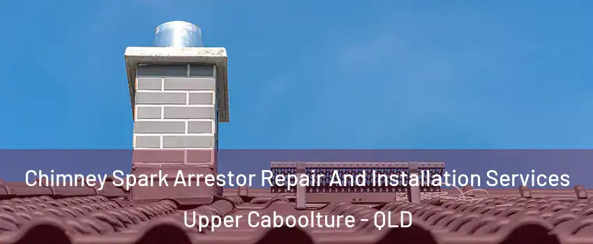 Chimney Spark Arrestor Repair And Installation Services Upper Caboolture - QLD