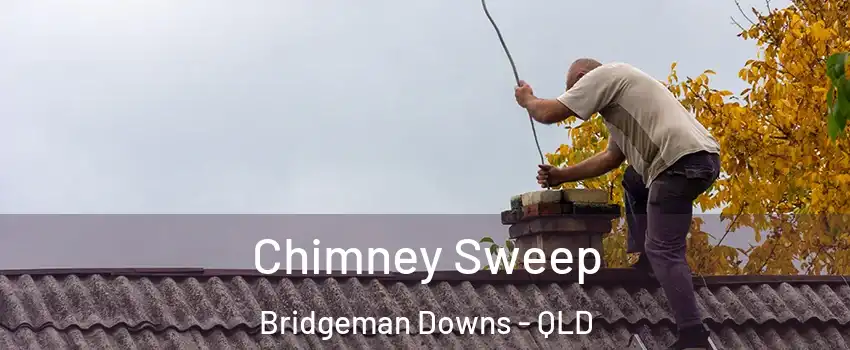 Chimney Sweep Bridgeman Downs - QLD