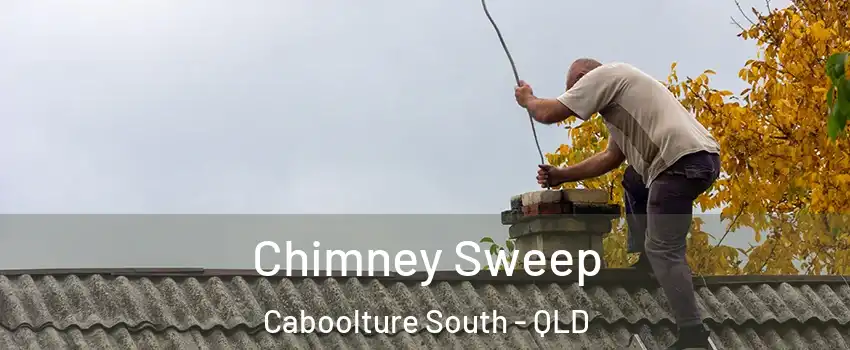 Chimney Sweep Caboolture South - QLD