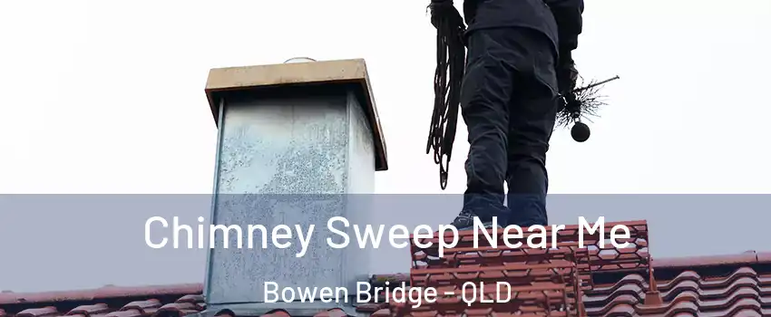 Chimney Sweep Near Me Bowen Bridge - QLD