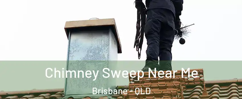 Chimney Sweep Near Me Brisbane - QLD
