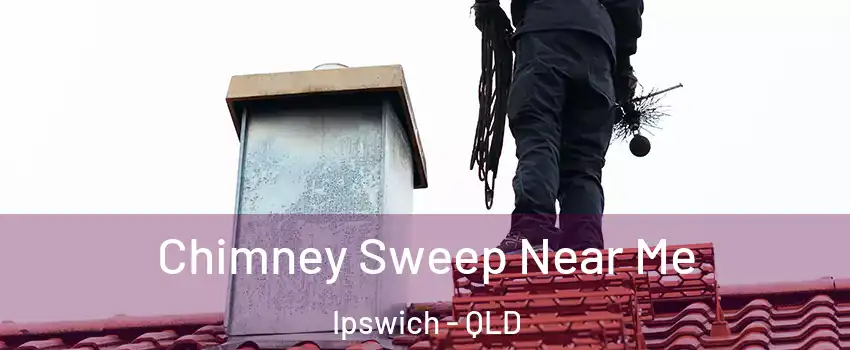 Chimney Sweep Near Me Ipswich - QLD