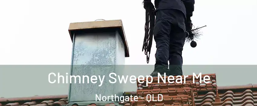 Chimney Sweep Near Me Northgate - QLD