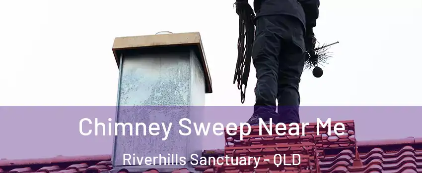 Chimney Sweep Near Me Riverhills Sanctuary - QLD