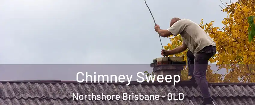 Chimney Sweep Northshore Brisbane - QLD
