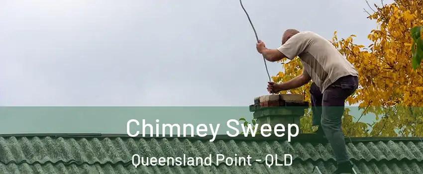 Chimney Sweep Queensland Point - QLD