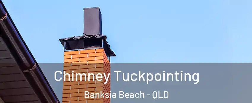Chimney Tuckpointing Banksia Beach - QLD