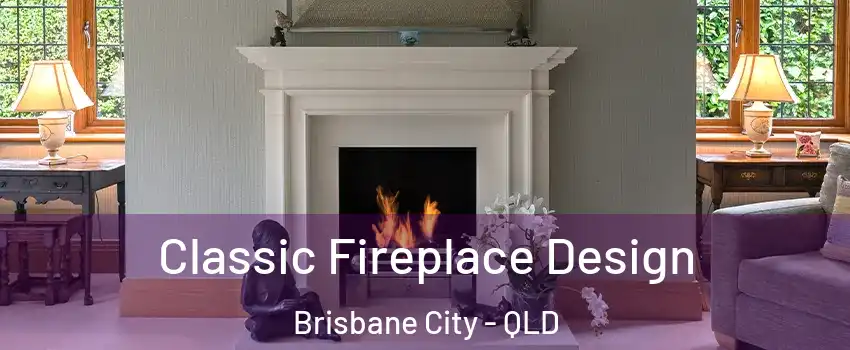 Classic Fireplace Design Brisbane City - QLD